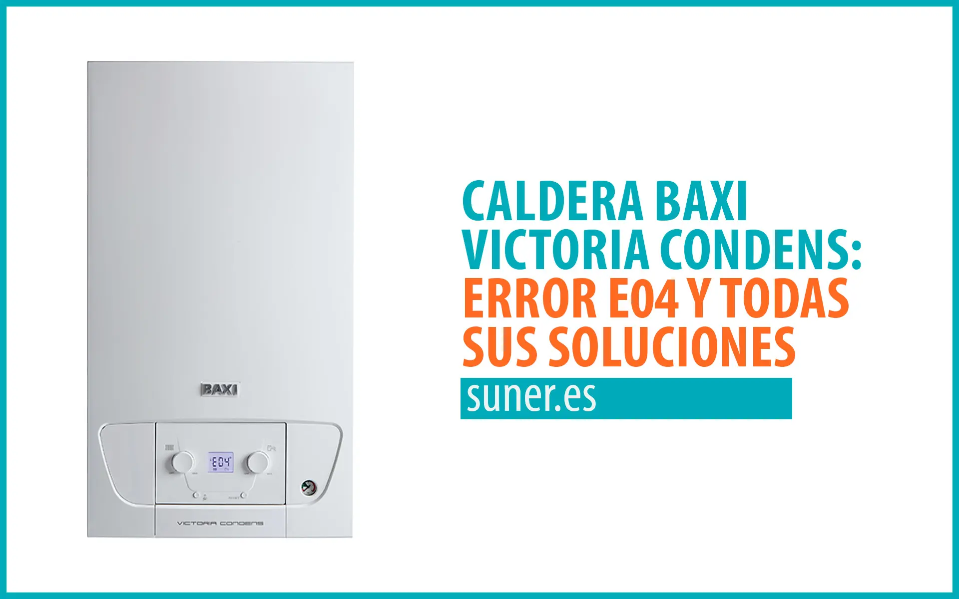 caldera baxi victoria condens errores - Cómo solucionar el error e04